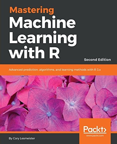 Mastering Machine Learning with R: Advanced prediction, algorithms, and learning methods with R 3.x, 2nd Edition