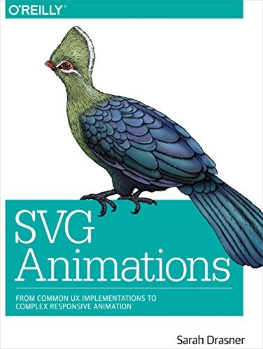 SVG Animations: From Common UX Implementations to Complex Responsive Animation by Sarah Drasner cover