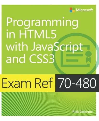 Exam Ref 70-480 Programming in HTML5 with JavaScript and CSS3 (MCSD)