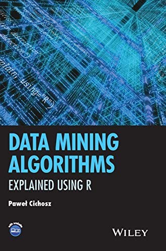 Data Mining Algorithms: Explained Using R