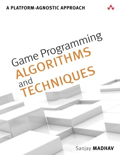 Game Programming Algorithms and Techniques: A Platform-Agnostic Approach (Game Design)