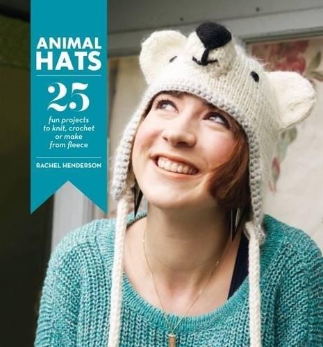 Animal Hats: 25 Fun Projects to Crochet, Knit and Applique by Rachel Henderson cover