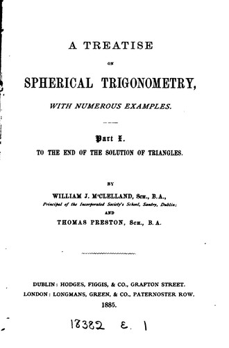 A treatise on spherical trigonometry, by W.J. M'Clelland and T. Preston