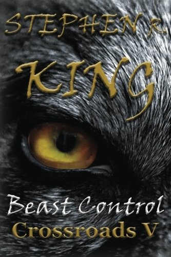 Beast Control (The Crossroads Series) (Volume 5) by Stephen R. King cover