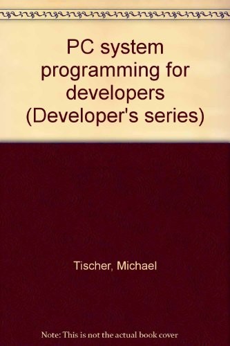 PC system programming for developers by Michael Tischer cover
