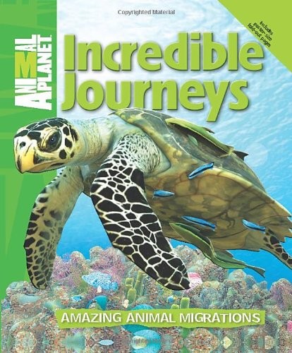 Incredible Journeys: Amazing Animal Migrations (Animal Planet) by Animal Planet, Dwight Holing cover