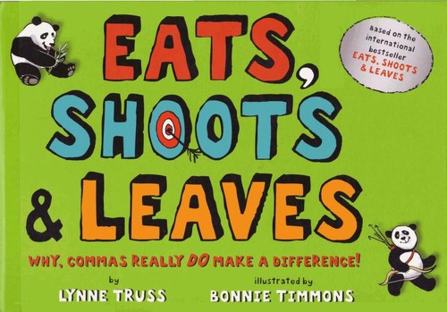 Eats, Shoots & Leaves. Why commas really do make a difference!