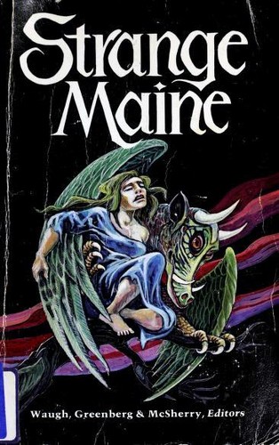 Strange Maine by Charles G. Waugh, Martin H. Greenberg, Jr. Frank D. McSherry, Richard Matheson, Seabury Quinn, Edgar Pangborn, Stephen King, Ruth Sawyer, Harriet Elizabeth Prescott Spofford, Edward Page Mitchell, Carlos Baker, Jane Yolen, Donald Wismer, Thomas Easton, Fredric Brown, Fritz Leiber, Charlotte Armstrong cover