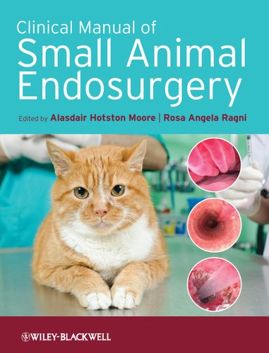 Clinical manual of small animal endosurgery by Alasdair Hotston Moore, Rosa Angela Ragni cover