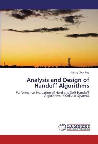 Analysis and Design of Handoff Algorithms: Performance Evaluation of Hard and Soft Handoff Algorithms in Cellular Systems