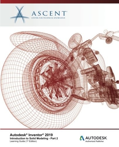Autodesk Inventor 2019: Introduction to Solid Modeling - Part 2: Autodesk Authorized Publisher (Volume 2)
