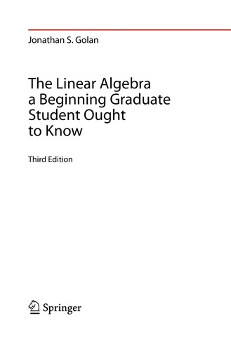 The Linear Algebra a Beginning Graduate Student Ought to Know by Jonathan S. Golan cover