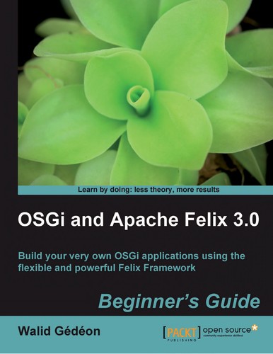 OSGi and Apache Felix 3. 0 beginner's guide
