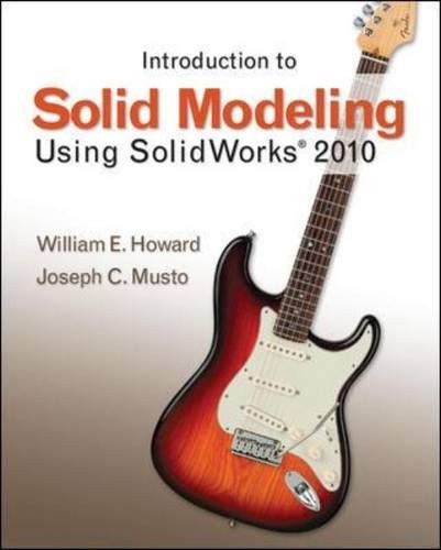 Introduction to solid modeling using solidworks 2010