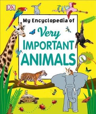 My encyclopedia of very important animals by DK Publishing cover