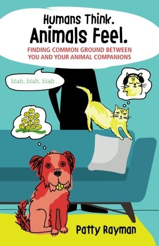 Humans Think. Animals Feel. by Patty Rayman cover