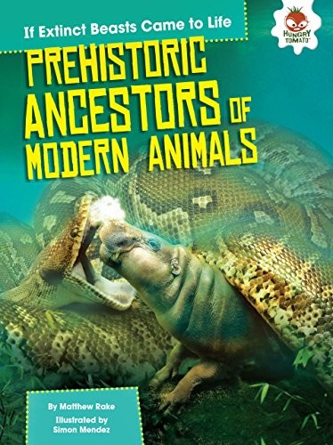 Prehistoric Ancestors of Modern Animals by Matthew Rake cover