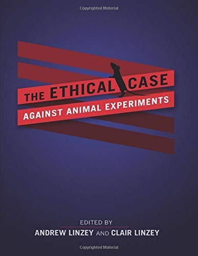 The Ethical Case against Animal Experiments