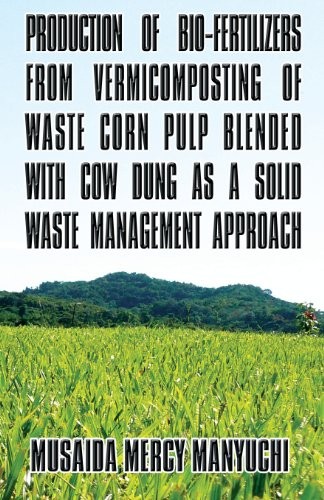 Production of Bio-Fertilizers from Vermicomposting of Waste Corn Pulp Blended with Cow Dung as a Solid Waste Management Approach