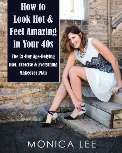 How to Look Hot & Feel Amazing in Your 40s