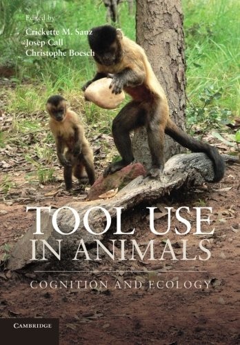 Tool Use in Animals by Crickette M. Sanz, Josep Call, Christophe Boesch cover