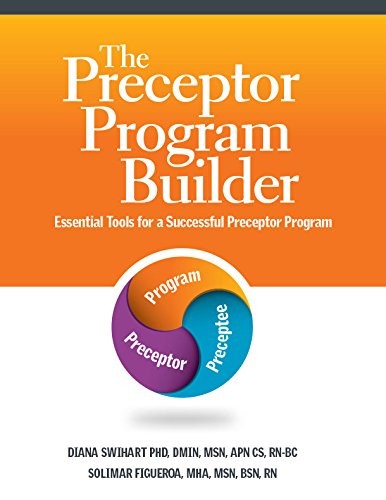 The Preceptor Program Builder by HCPro, Diana Swihart PhD DMin MSN APN CS RN-BC, Solimar Figueroa MHA MSN BSN RN cover