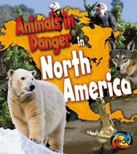 Animals in Danger in North America by Richard Spilsbury, Louise Spilsbury, Michael Bright cover