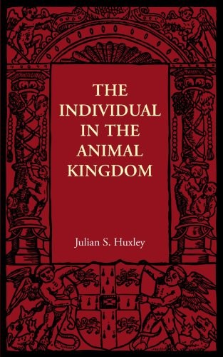 The Individual in the Animal Kingdom by Julian S. Huxley cover