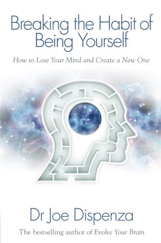 Breaking the Habit of Being Yourself