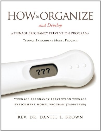 How To Organize and Develop a Teenage Pregnancy Prevention Program/Teenage Enrichment Model Program