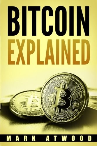 Bitcoin Explained : Become A Bitcoin Millionaire In 2018 by Mark Atwood cover