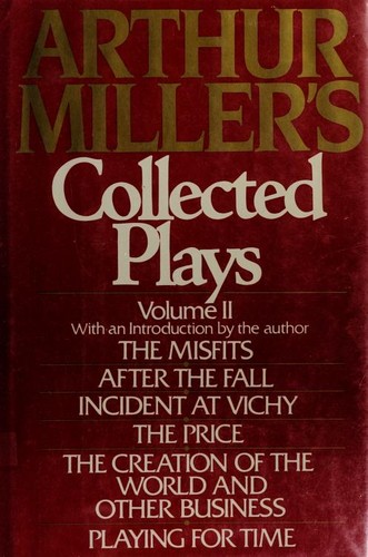 Arthur Miller's Collected Plays.  Volume 2 (After the Fall / Creation of the World and Other Business  / Incident at Vichy / Misfits / Playing for Time / Price)