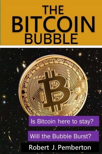 The Bitcoin Bubble. Is Bitcoin Here to Stay? Will the Bubble Burst?