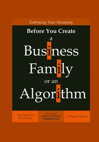 Embracing Your Humanity Before You Create a Business, Family or an Algorithm by Dalva Evette Yarrington cover