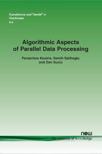 Algorithmic Aspects of Parallel Data Processing by Paraschos Koutris, Semih Salihoglu, Dan Suciu cover