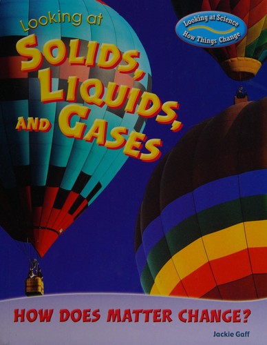 Looking at Solids, Liquids, and Gases: How Does Matter Change? (Looking at Science: How Things Change)