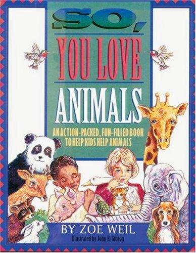 So, you love animals by Zoe Weil cover