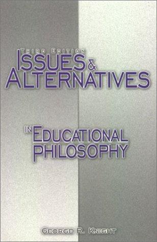 Issues and alternatives in educational philosophy