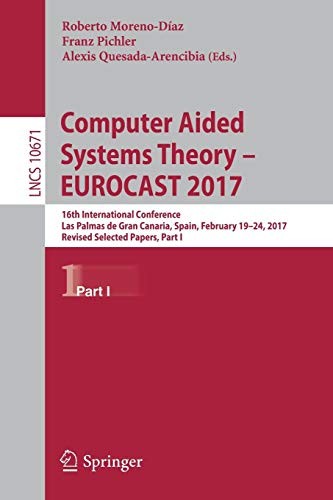 Computer Aided Systems Theory – EUROCAST 2017 by Roberto Moreno-Díaz, Franz Pichler, Alexis Quesada-Arencibia cover