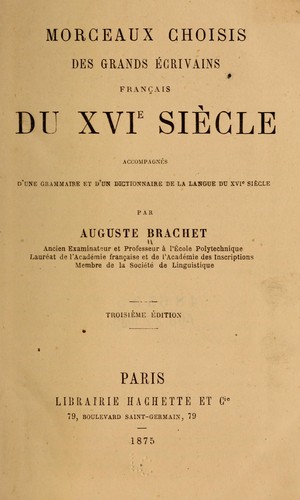 Morceaux choisis des grands écrivains français du XVIe siècle, accompagnés d'une grammaire et d'un dictionnaire de la langue du XVIe siècle by Brachet, Auguste cover