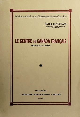 Le centre du Canada français, province de Québec by Blanchard, Raoul cover