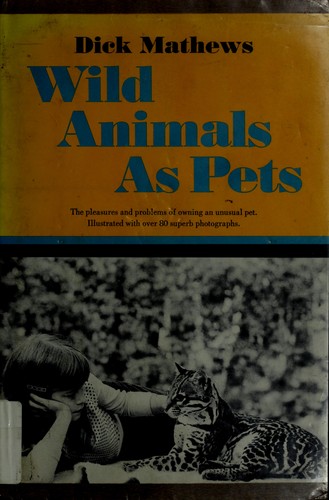 Wild animals as pets by Richard K. Mathews cover