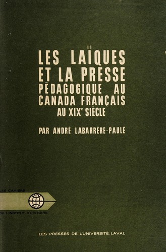 Les laïques et la presse pédagogique au Canada français au XIXe siècle by André Labarrère cover