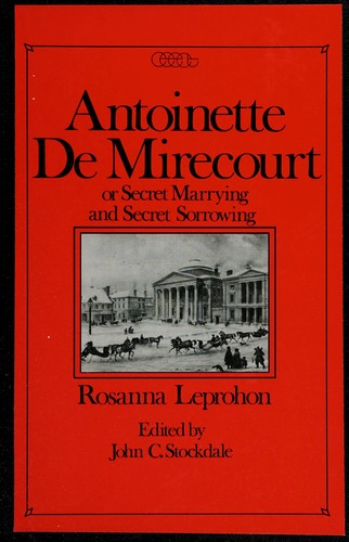 Antoinette de Mirecourt, or, Secret marrying and secret sorrowing by Rosanna Eleanor Leprohon, J.A. Genand cover