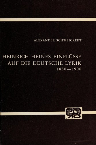 Heinrich Heines Einflüsse auf die deutsche Lyrik, 1830-1900 by Alexander Schweickert cover