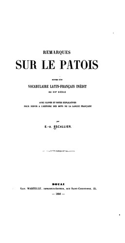 Remarques sur le patois: suivies d'un vocabulaire latin-français inédit du XIV siècle, avec .. by Enée-Almé Éscallier cover