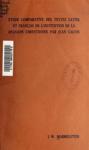 Etude comparative des textes latins et français de l'institution de la religion Chrestienne par Jean Calvin by Johan Wilhelm Marmelstein cover