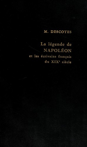 La Légende de Napoléon et les écrivains français du XIXe siècle by Maurice Descotes cover
