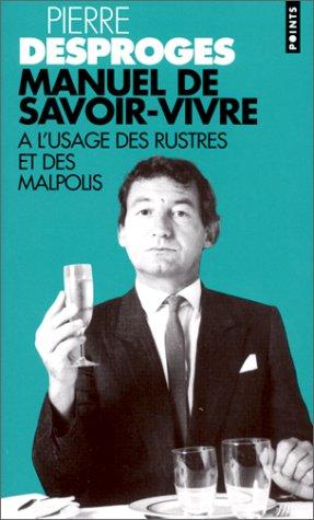 Manuel de savoir-vivre à l'usage des rustres et des malpolis by Pierre Desproges cover