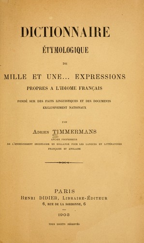 Dictionnaire étymologique de mille et une expressions propres à l'idiome français by Adrien Timmermans cover